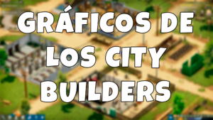 Gráficos de los City Builders